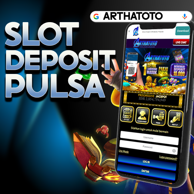 ARTHATOTO: Sensasi Main Slot dengan Deposit Pulsa, Langsung Gas Tanpa Ribet